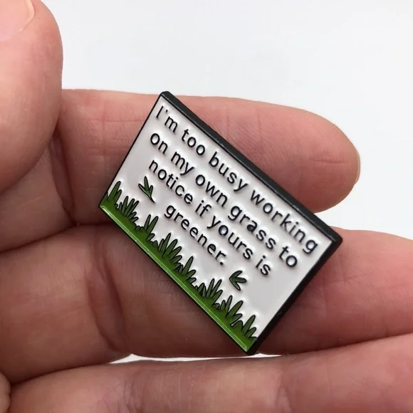 3/$25 “I’m Too Busy Working On My Own Grass To Notice If Yours Is Greener” Pin - Picture 9 of 9